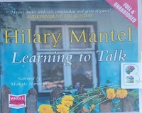 Learning to Talk written by Hilary Mantel performed by Multiple Performers on Audio CD (Unabridged)